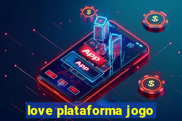 love plataforma jogo